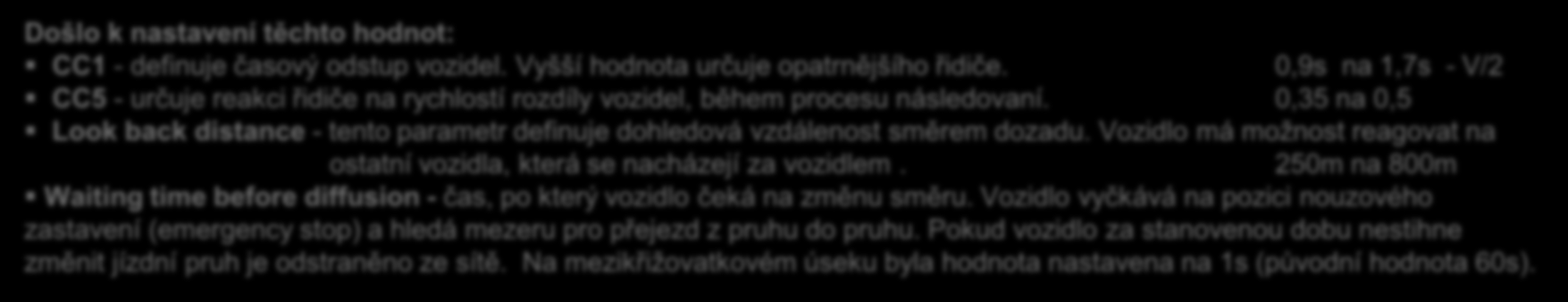 Úprava parametrů chování v modelu V modelu bylo nutné vytvořit několik typů chování vozidel, která mají nastaveny odlišné hodnoty oproti základním hodnotám.