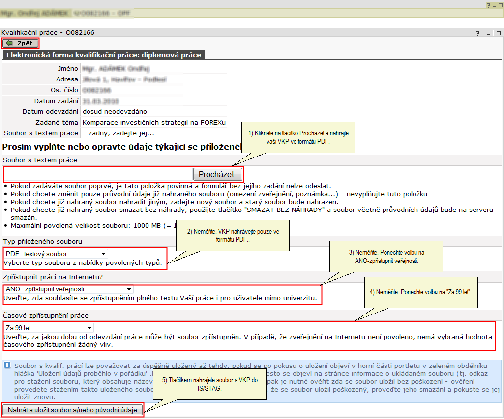 Doplnění údajů o VKP v průběhu jejího vypracovávání Obrázek 14 - Nahrání VKP do IS/STAG studentem. 5.2. Student: 5.2.1. Klikne na tlačítko Procházet a vyhledá PDF soubor s VKP na svém počítači. 5.2.2. Typ přiloženého souboru nemění, musí být nastaven na PDF-textový soubor.