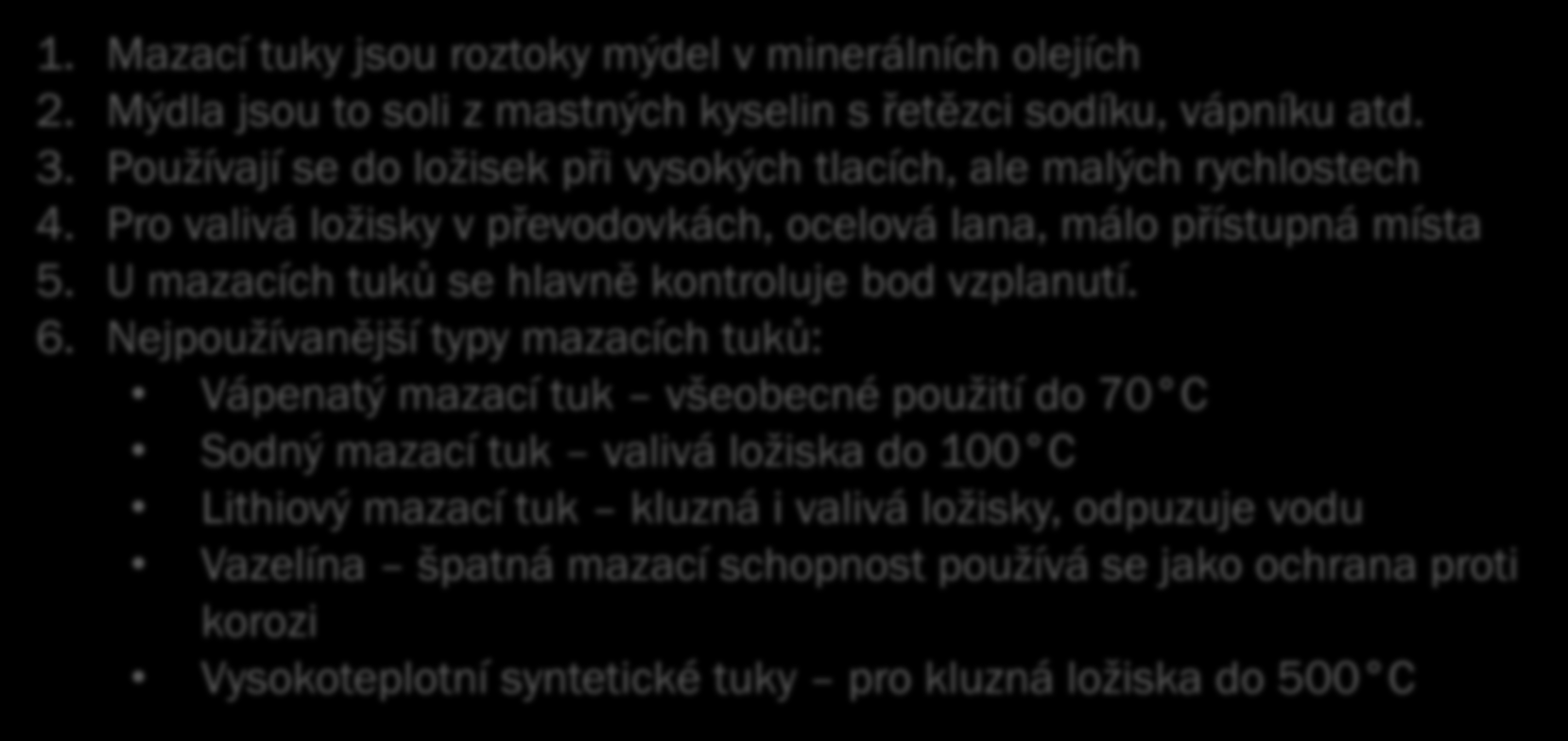 Mazací oleje: 1. Mazací oleje jsou vyrobeny převážně z ropy, mají dlouhé řetězce molekul 2. Základní vlastnost (veličina) je viskozita Nízká viskozita řídký olej Vysoká viskozita hustý olej 3.