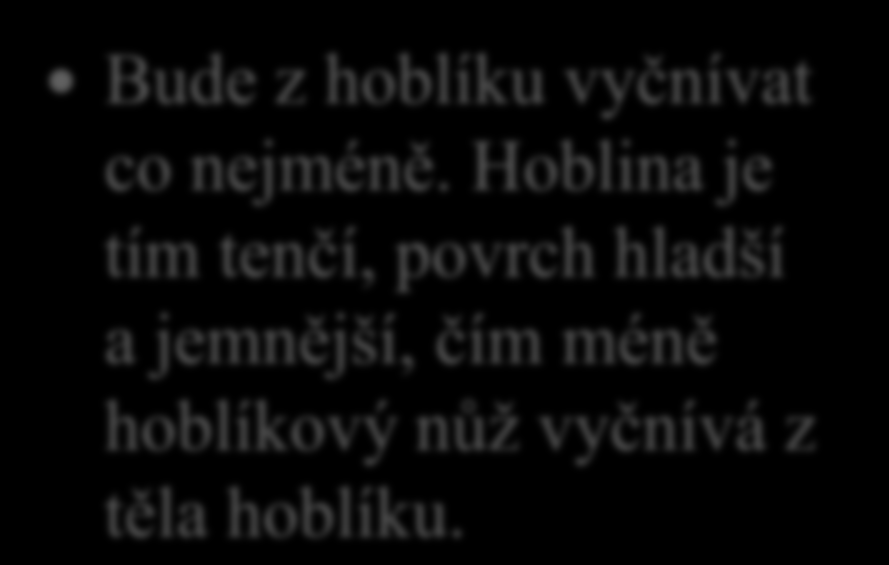 Hoblování a druhy hoblíků 13. Chceš-li, aby povrch dřevěného obrobku byl co nejhladší, jak seřídíš hoblíkový nůž?