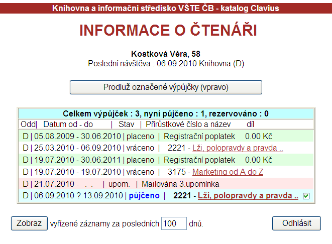 Potřebujete-li výpůjčku prodloužit, klikněte na nápis nad tabulkou a výpůjčka se prodlouží o stejnou dobu, na kterou byla původně půjčena (týdenní výpůjčka o týden, měsíční výpůjčka o měsíc atd.).