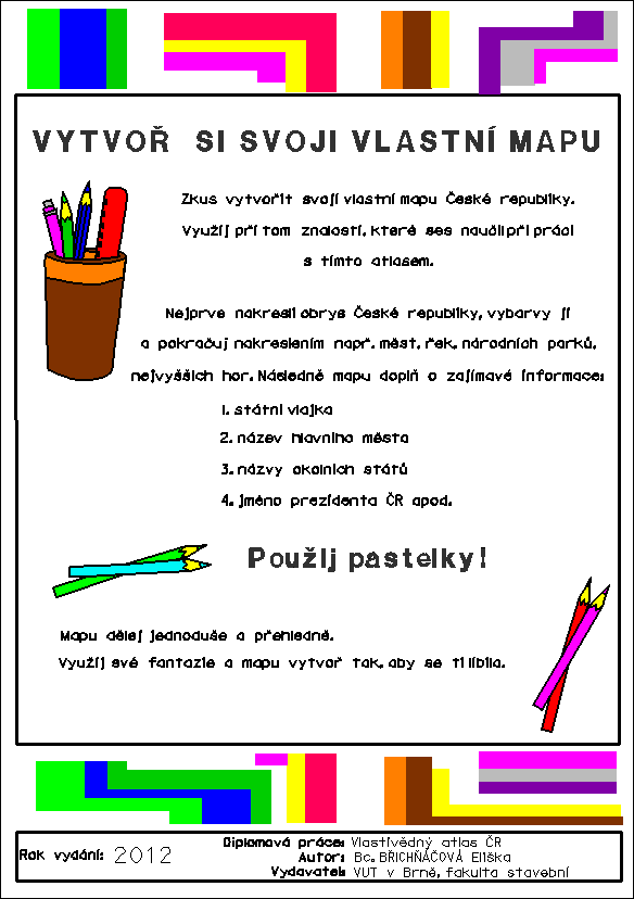 Projekt obsahuje krátký a stručný návod, jak si vytvořit mapu České republiky. Návod se rozkládá na rubové straně složeného atlasu, proto je zde umístěn rámeček s tirážními údaji.