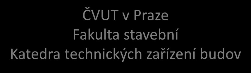 ČVUT v Praze Fakulta stavební Katedra technických zařízení budov Budovy s téměř nulovou spotřebou