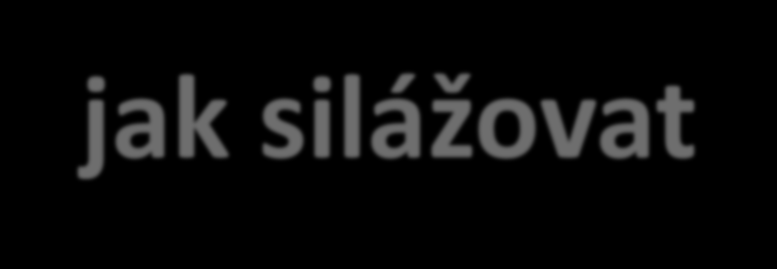 Závěr jak silážovat ÚSPĚCH silážování ovlivňuje komplex faktorů, proto je třeba k silážování přistupovat komplexně. Zásadní je co nejvíce omezit působení kyslíku!