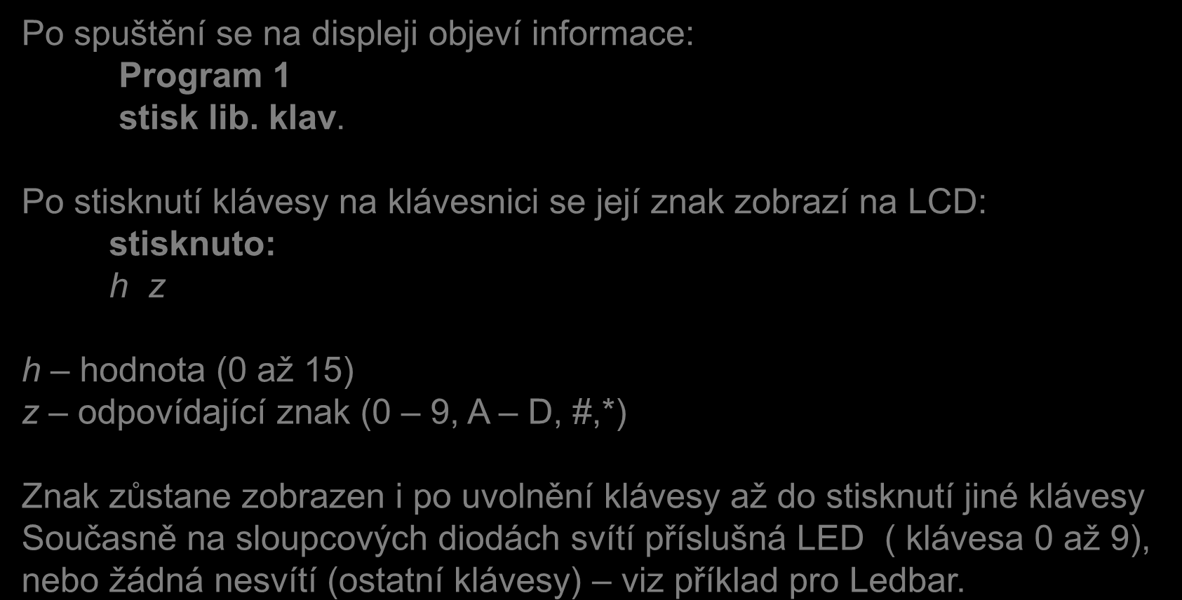 Příkládek - C Po spuštění se na displeji objeví informace: Program 1 stisk lib. klav.