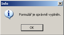 TISK FORMULÁŘE Ukládání formuláře Pokud bude dokončena kontrola formuláře a aplikace zjistí, že všechny požadované položky jsou správně vyplněné, budete upozorněni následujícím oknem.