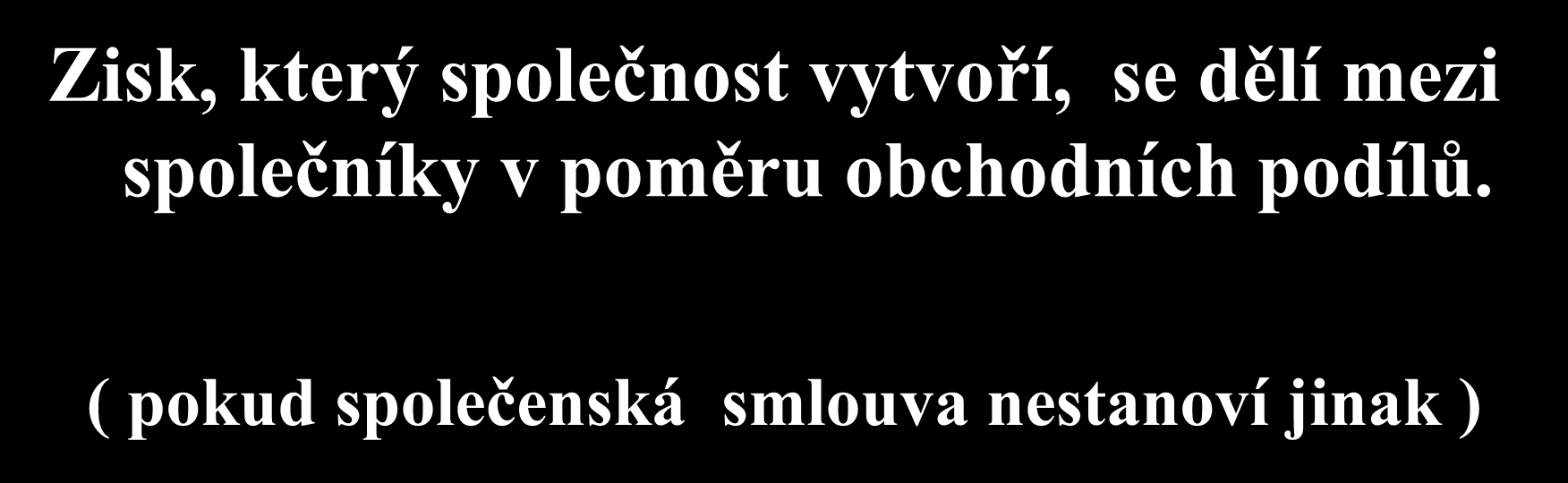 Rozdělení zisku Zisk, který společnost vytvoří, se dělí mezi společníky