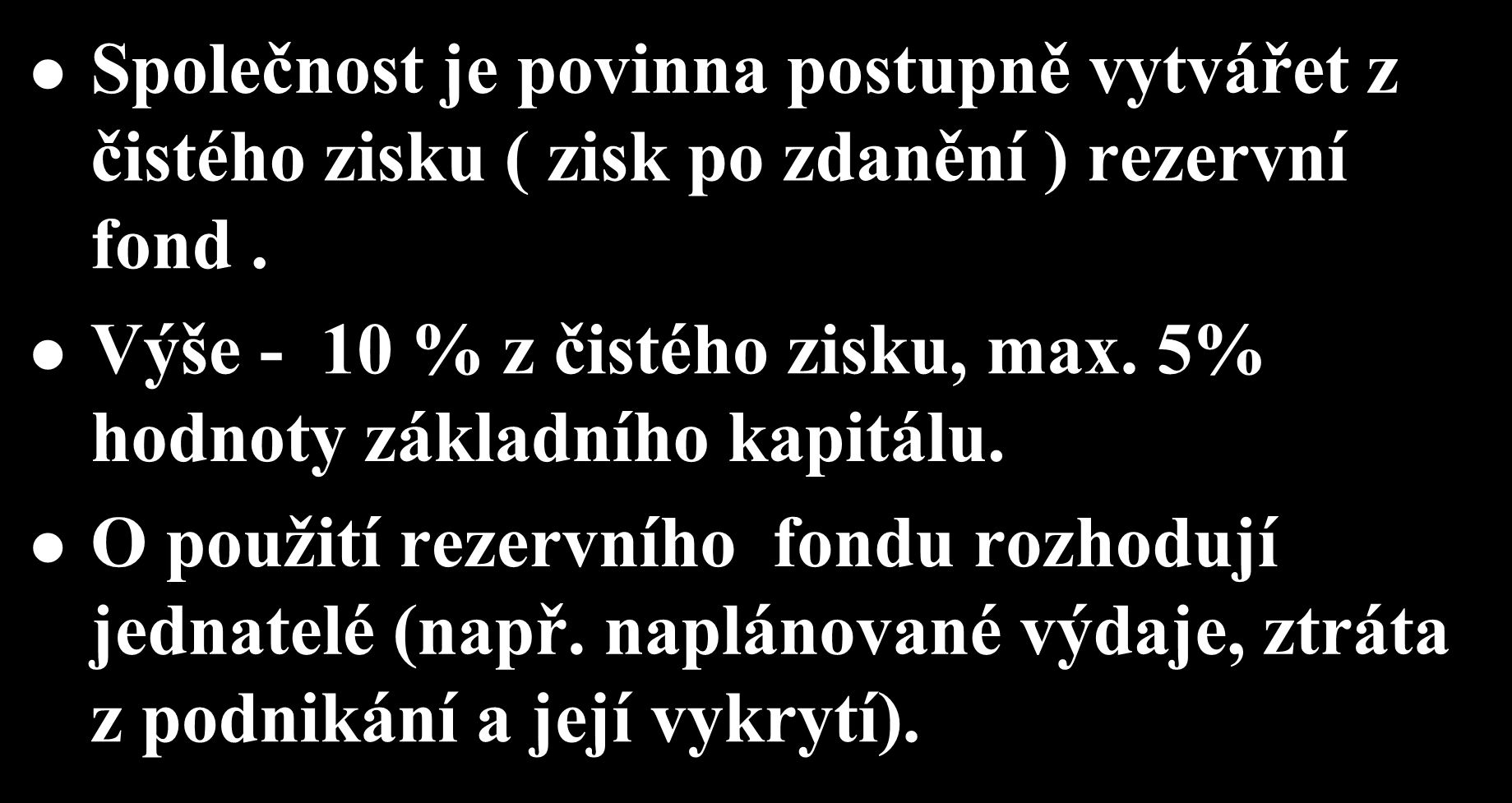 Rezervní fond Společnost je povinna postupně vytvářet z čistého zisku ( zisk po zdanění ) rezervní fond. Výše - 10 % z čistého zisku, max.