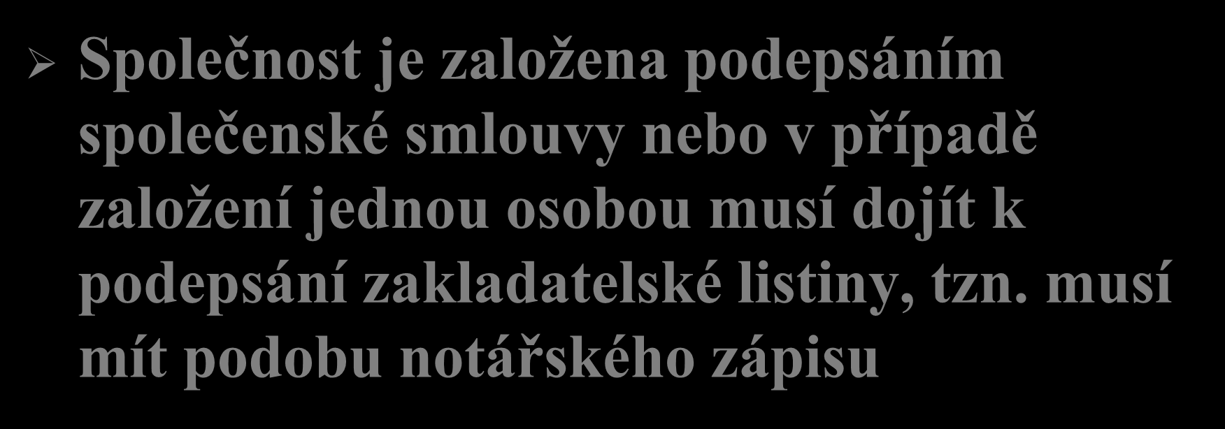 Založení společnosti s ručením omezeným Společnost je založena podepsáním společenské smlouvy nebo v