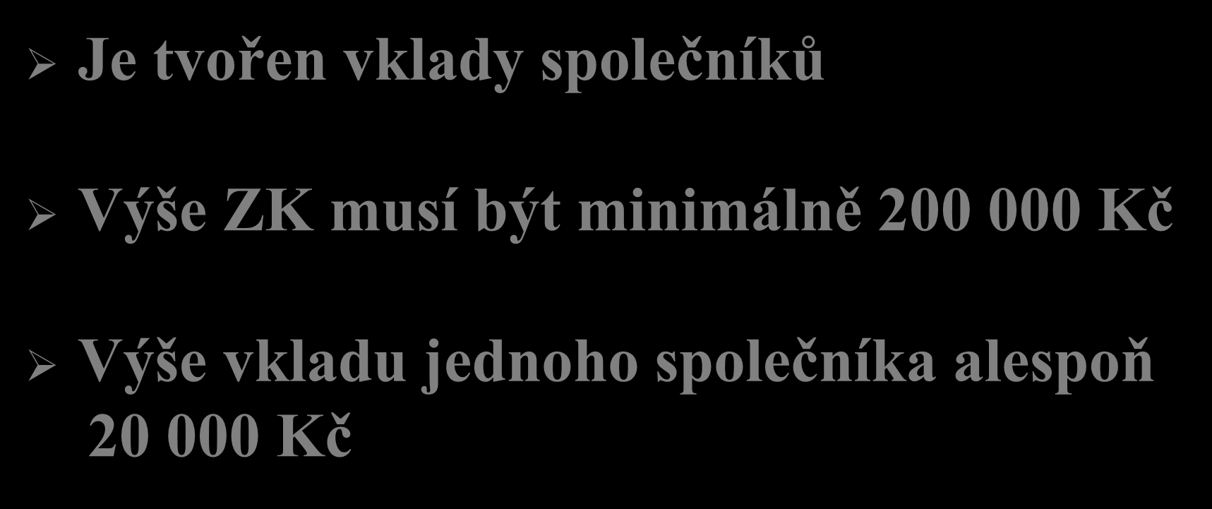 Základní kapitál Je tvořen vklady společníků Výše ZK musí být