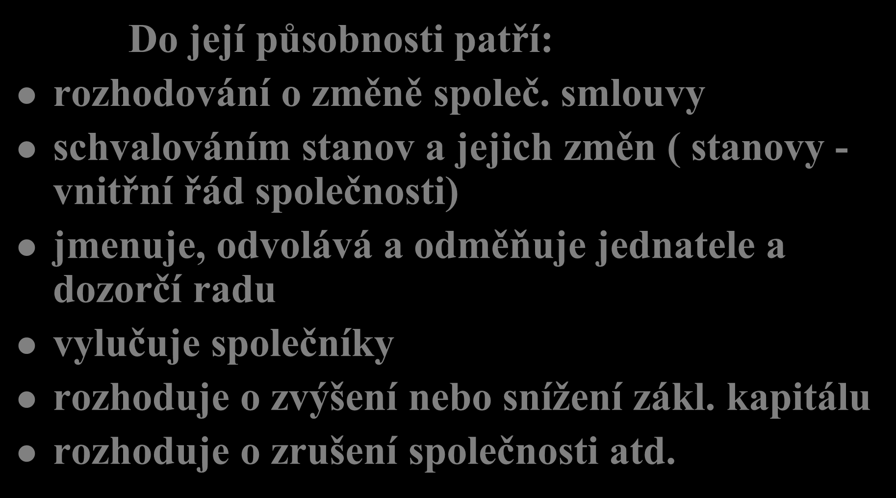 Valná hromada Do její působnosti patří: rozhodování o změně společ.