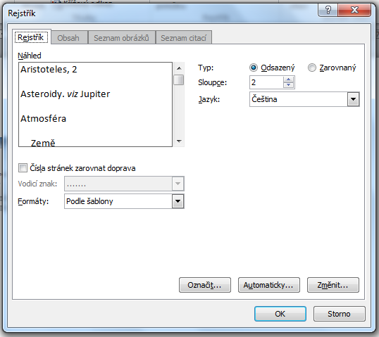 Nyní klepneme v dokumentu na místě, kde chceme vytvořit rejstřík na tlačítko Vložit rejstřík v okně Rejstřík nastavíme vlastnosti rejstříku OK rejstřík je vložen Doplnění a aktualizace rejstříku