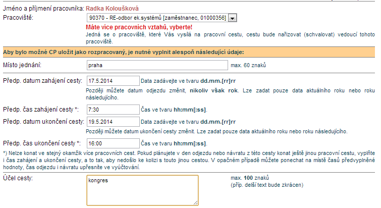 Předpokládaný čas zahájení cesty Pracovní cesty cestující osoba Skutečný čas zahájení pracovní cesty můžete změnit při vyúčtování CP Předpokládané datum ukončení cesty Analogicky jako Předpokládané