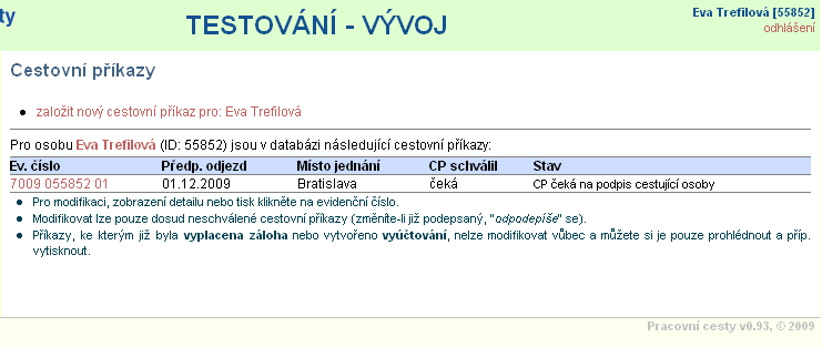 4.2. Schválení cestující osobou Pokud vyplníte cestovní příkaz pro jinou osobu, zobrazí se po jejím založení následující Cestující osobě byl odeslán e-mail s výzvou k podepsání založeného cestovního