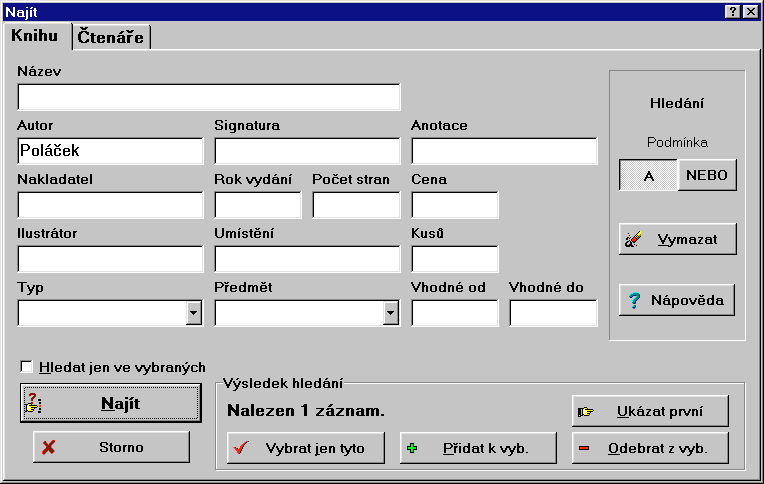 Dialog Najít Umožní najít záznam o knize nebo ètenáøi dle zadaných kritérií. Postup hledání 1. Vyberte, zda chcete hledat záznam o knize (knihu) nebo ètenáøi (ètenáøe) klepnutím na nìkterou záložku.