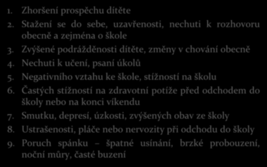 Čeho si tedy všímat, abychom případné záškoláctví odhalili včas? 1. Zhoršení prospěchu dítěte 2. Stažení se do sebe, uzavřenosti, nechuti k rozhovoru obecně a zejména o škole 3.