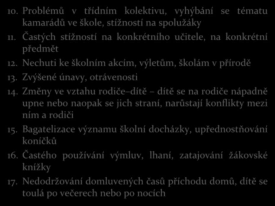 10. Problémů v třídním kolektivu, vyhýbání se tématu kamarádů ve škole, stížností na spolužáky 11. Častých stížností na konkrétního učitele, na konkrétní předmět 12.