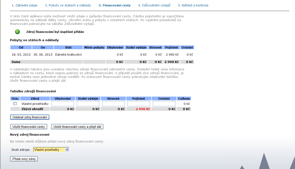 V Tabulce zdrojů financování vyplňte: Ubytování 0 Kč Jízdní výdaje 0 Kč Stravné 0