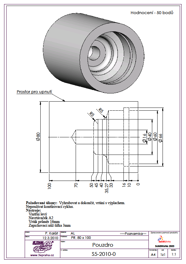 SOU_4 polotovar 30 x 100 mm 1. Soustružení drážek s pomocí podprogramu zapichovací nůž šířka 3 mm SOU_5 polotovar 80 x 100 mm 1.