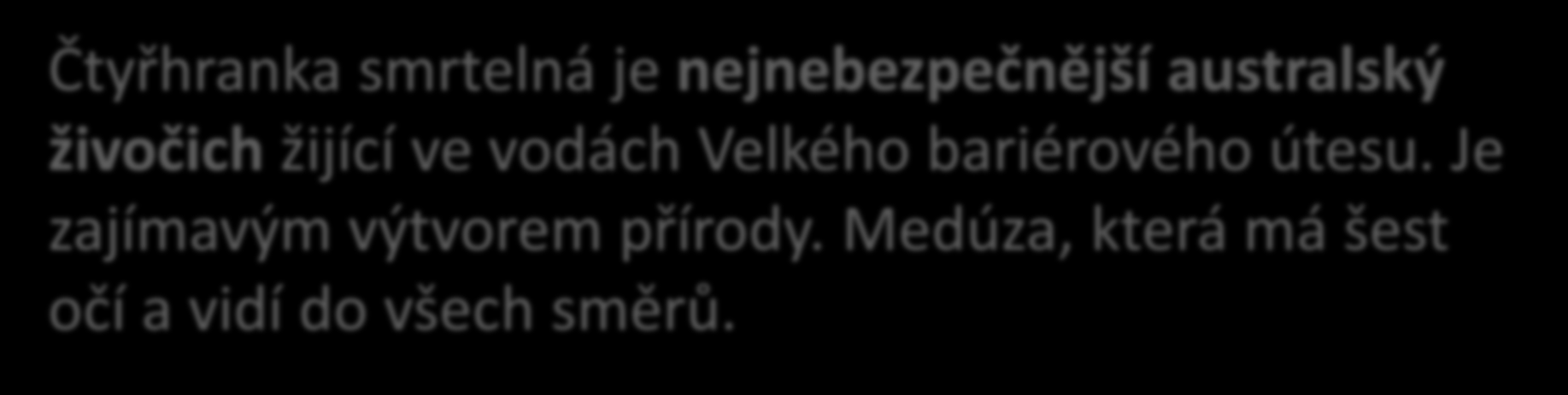 DALŠÍ ZAJÍMAVOSTI Z ŘÍŠE ZVÍŘAT Na suchých místech ve vnitrozemí Austrálie žijí ty Žralok Čtyřhranka nejjedovatější bílýmořský je smrtelná nejobávanější druhy nejnebezpečnější celé australský planety.