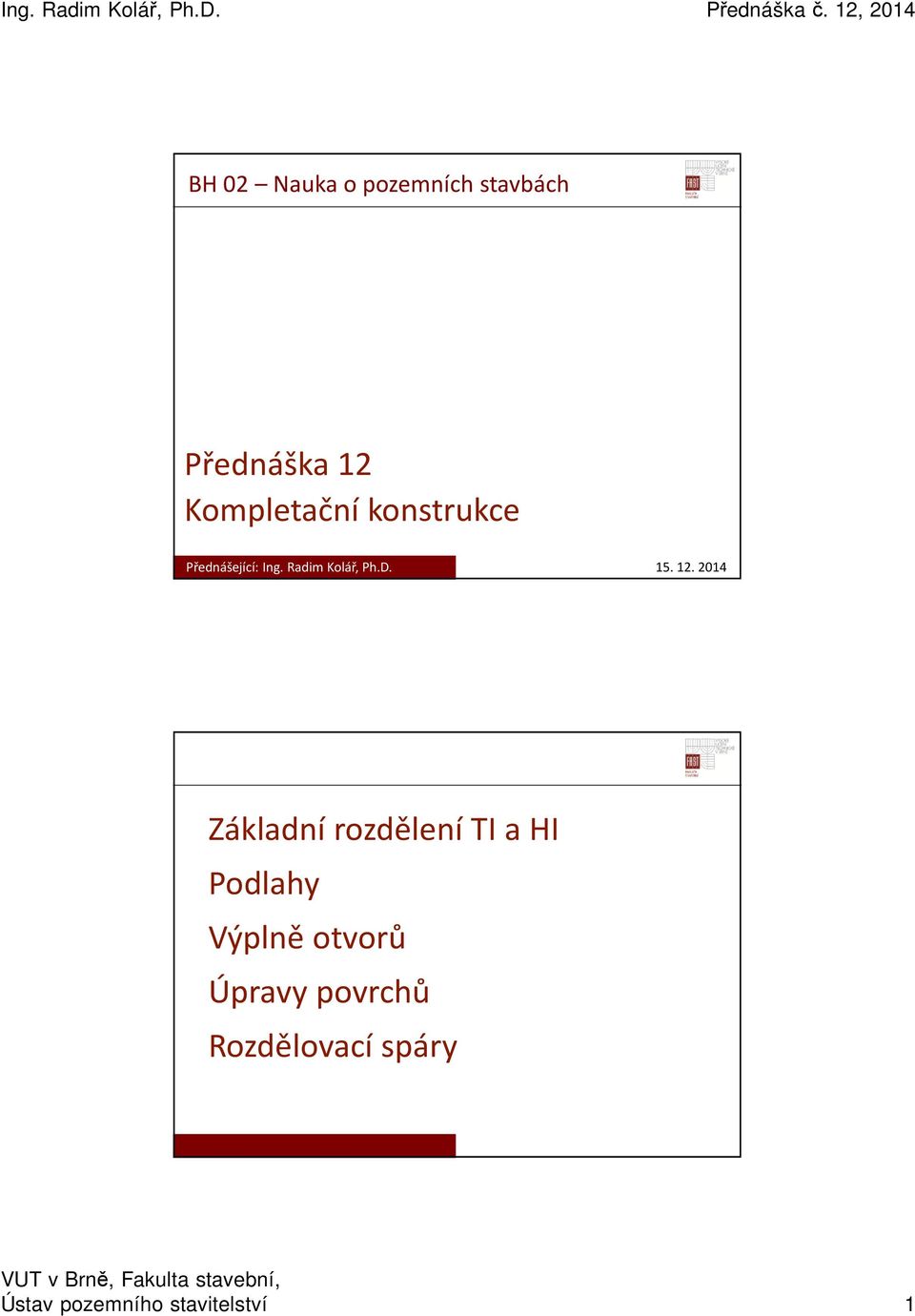 2014 Základní rozdělení TI a HI Podlahy Výplně otvorů