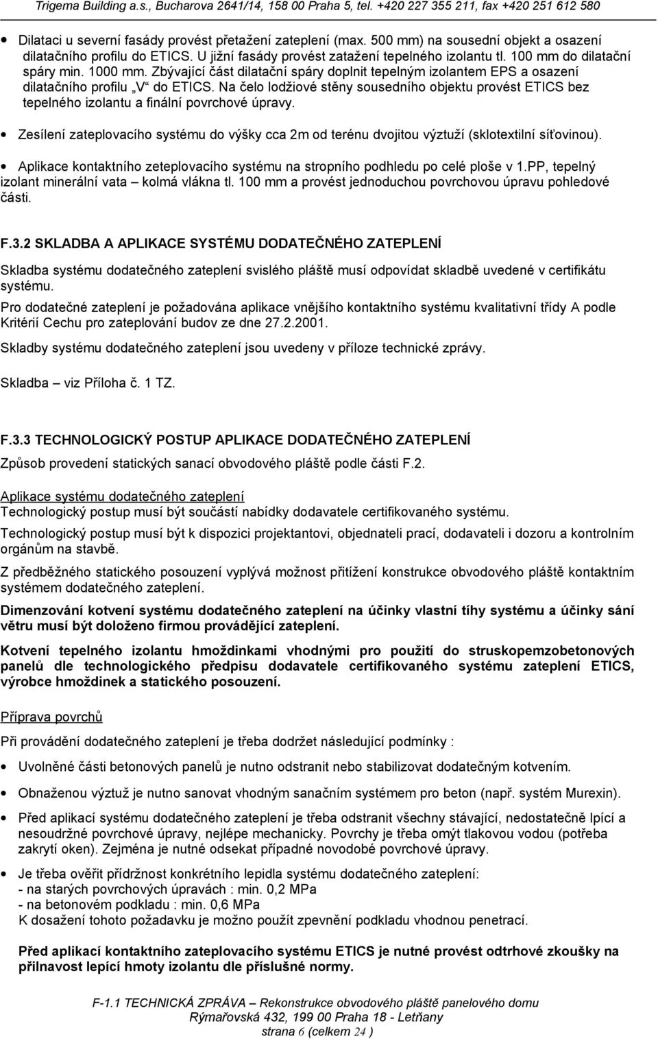 Na čelo lodžiové stěny sousedního objektu provést ETICS bez tepelného izolantu a finální povrchové úpravy.