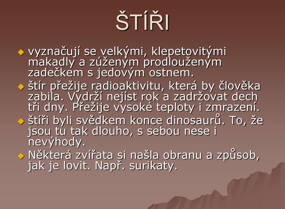 Vydrţí nejíst rok a zadrţovat dech tři dny. Přeţije vysoké teploty i zmrazení.