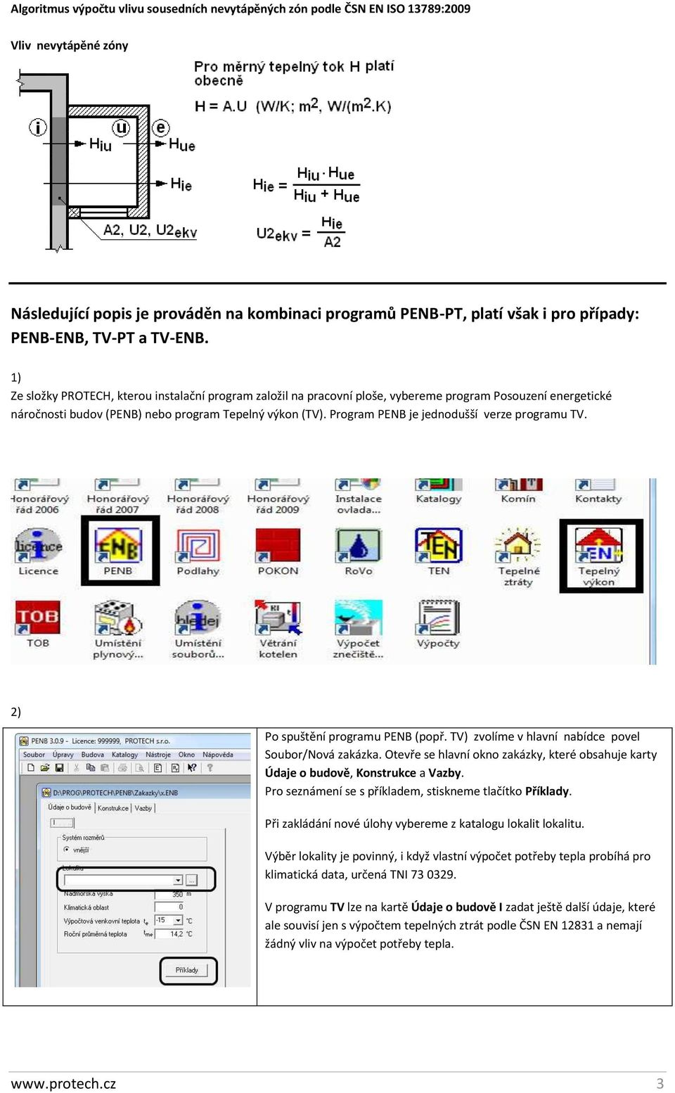 Program PENB je jednodušší verze programu TV. 2) Po spuštění programu PENB (popř. TV) zvolíme v hlavní nabídce povel Soubor/Nová zakázka.