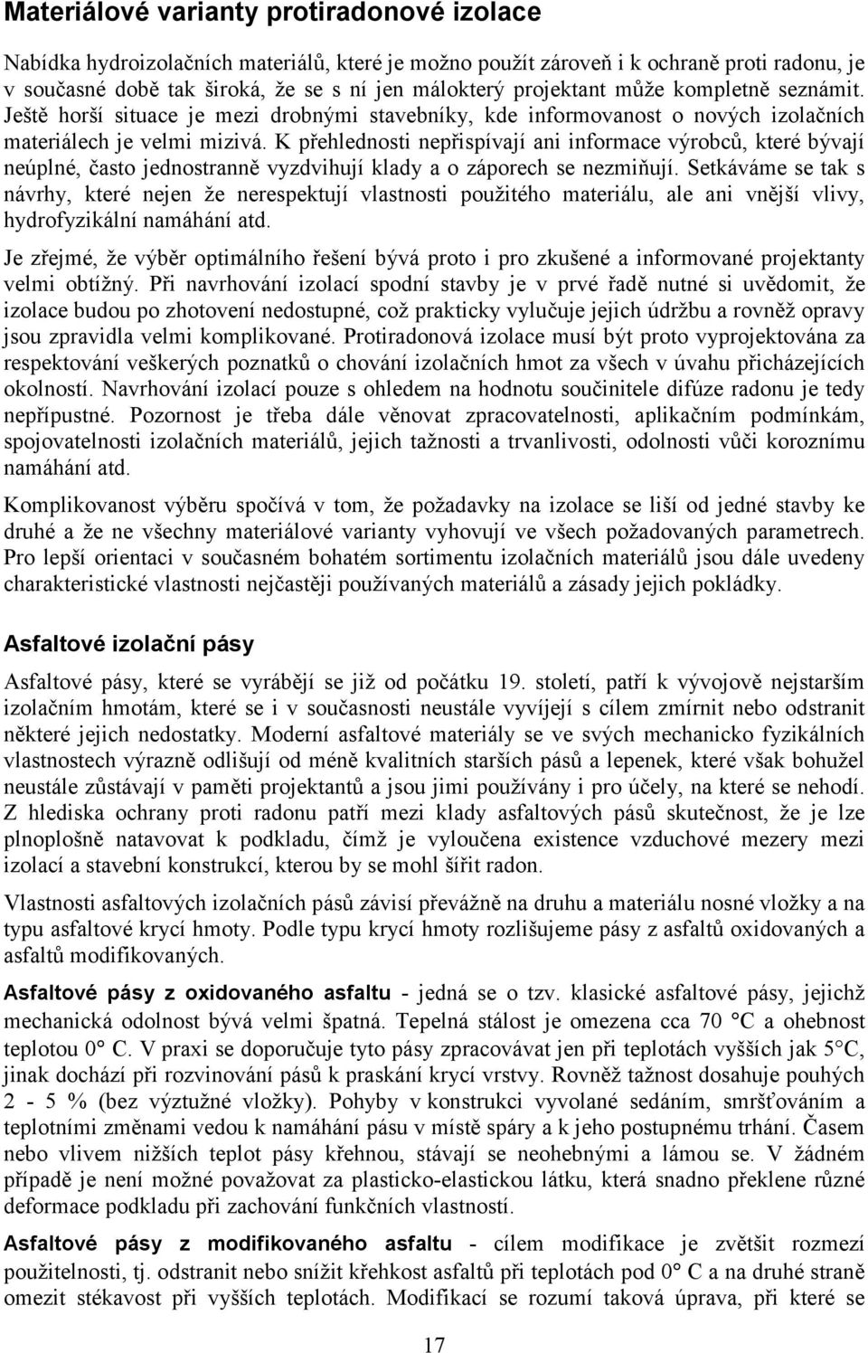 K přehlednosti nepřispívají ani informace výrobců, které bývají neúplné, často jednostranně vyzdvihují klady a o záporech se nezmiňují.