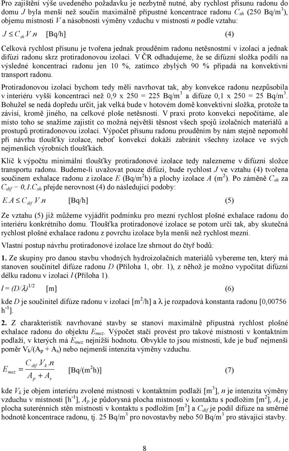 n [Bq/h] (4) Celková rychlost přísunu je tvořena jednak prouděním radonu netěsnostmi v izolaci a jednak difúzí radonu skrz protiradonovou izolaci.