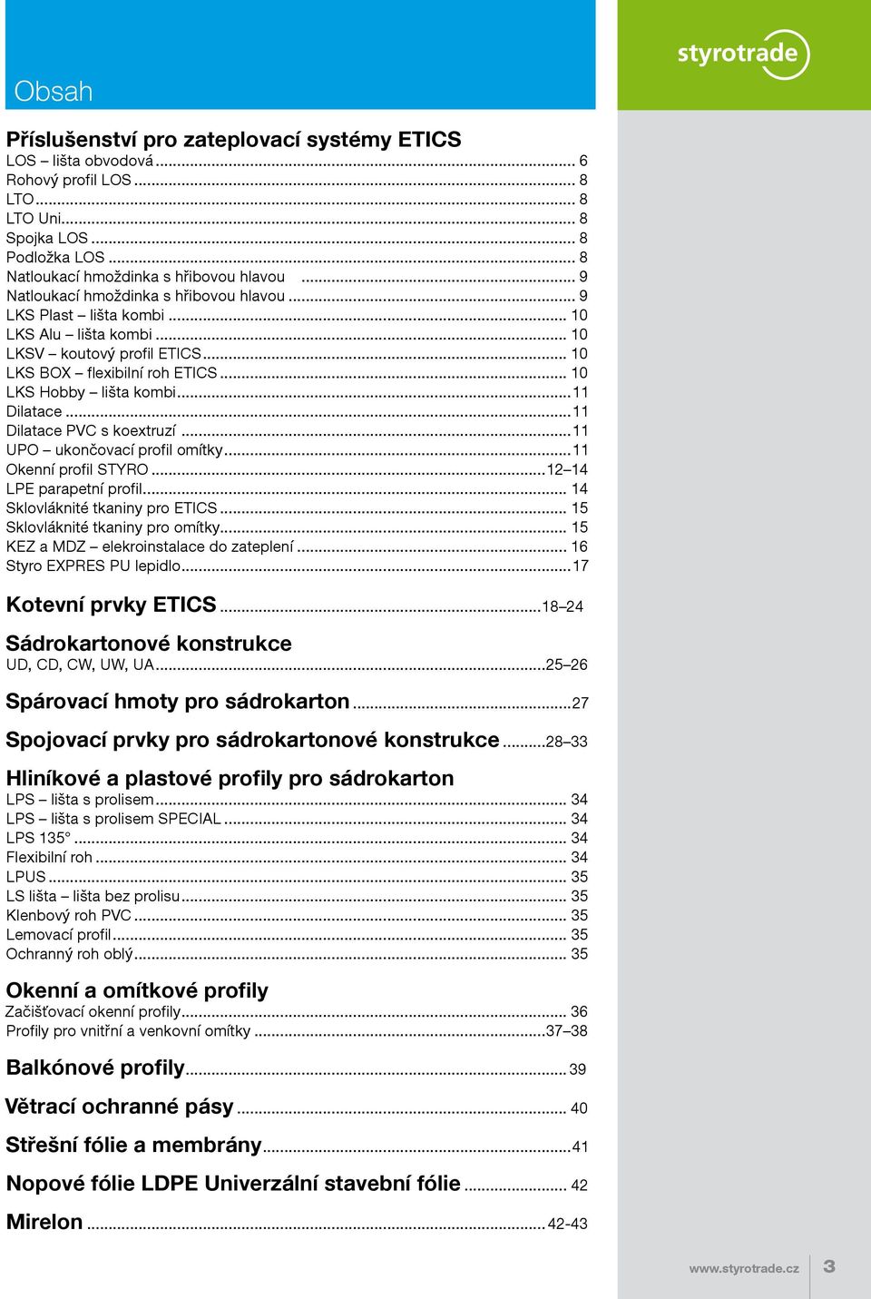 ..11 Dilatace...11 Dilatace PVC s koextruzí...11 UPO ukončovací profil omítky...11 Okenní profil STYRO...12 14 LPE parapetní profil... 14 Sklovláknité tkaniny pro ETICS.