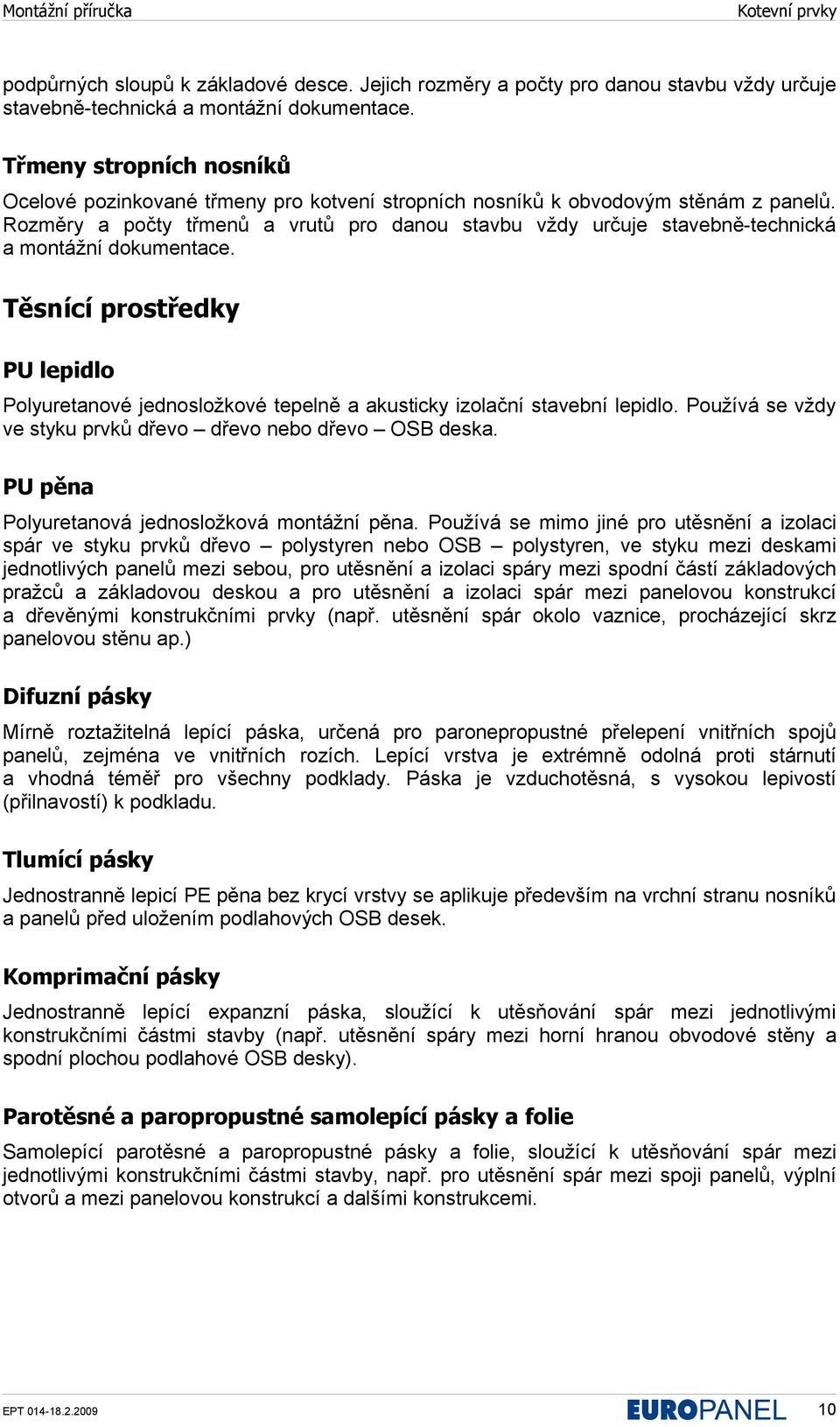 Rozměry a počty třmenů a vrutů pro danou stavbu vždy určuje stavebně-technická a montážní dokumentace.