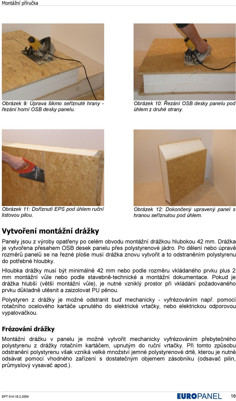 Drážka je vytvořena přesahem OSB desek panelu přes polystyrenové jádro.