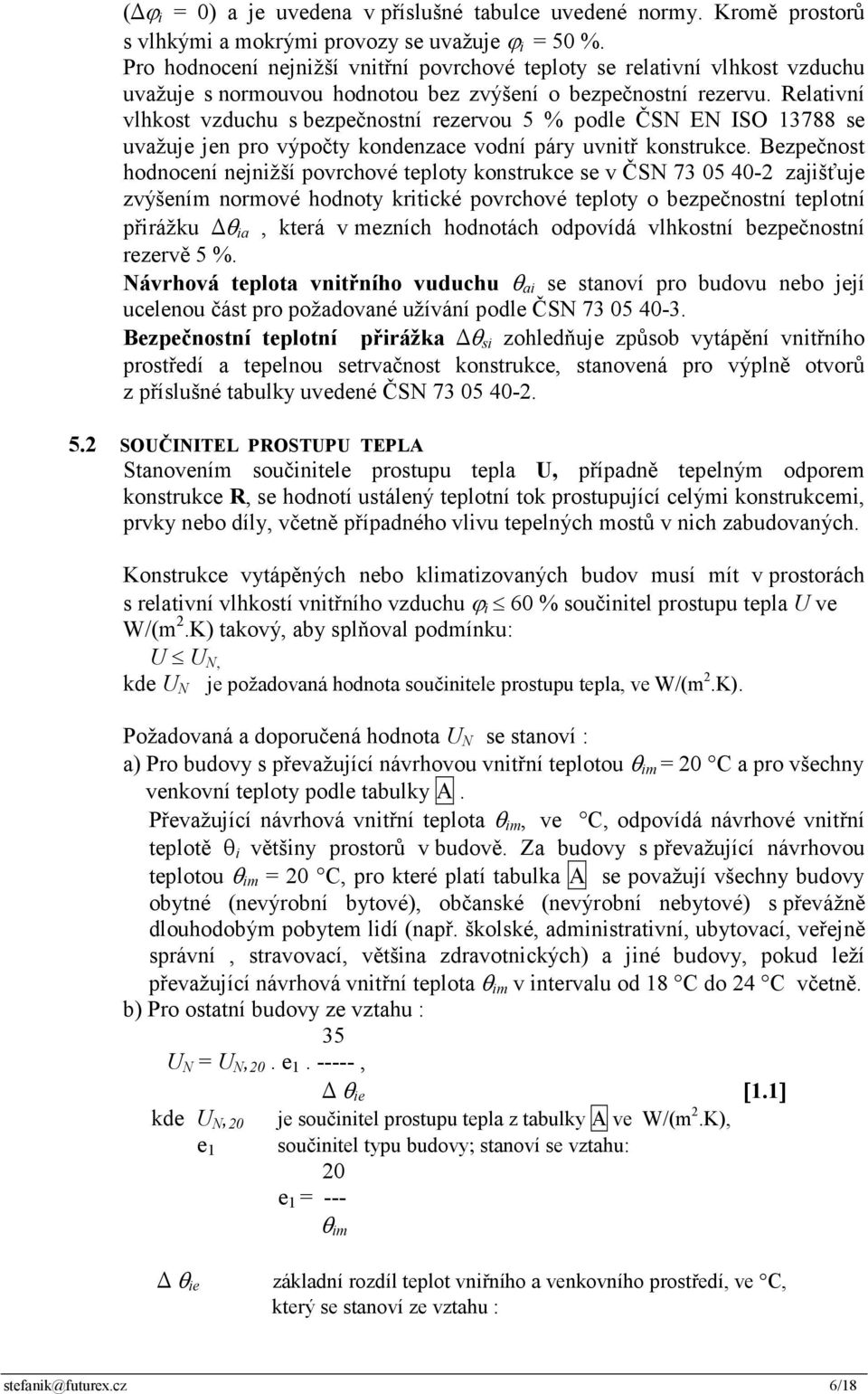 Relativní vlhkost vzduchu s bezpečnostní rezervou 5 % podle ČSN EN ISO 13788 se uvažuje jen pro výpočty kondenzace vodní páry uvnitř konstrukce.