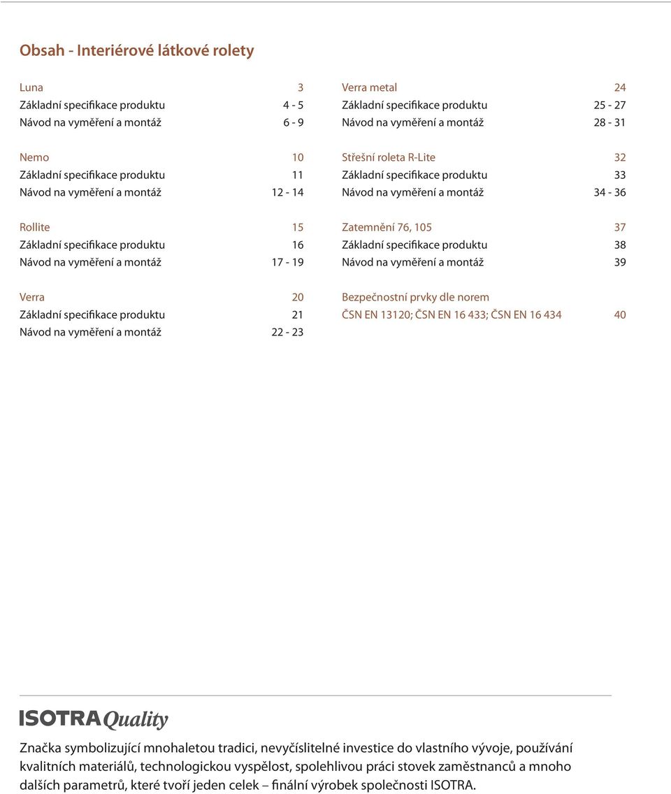 16 Návod na vyměření a montáž 17-19 Zatemnění 76, 105 37 Základní specifikace produktu 38 Návod na vyměření a montáž 39 Verra 20 Základní specifikace produktu 21 Návod na vyměření a montáž 22-23