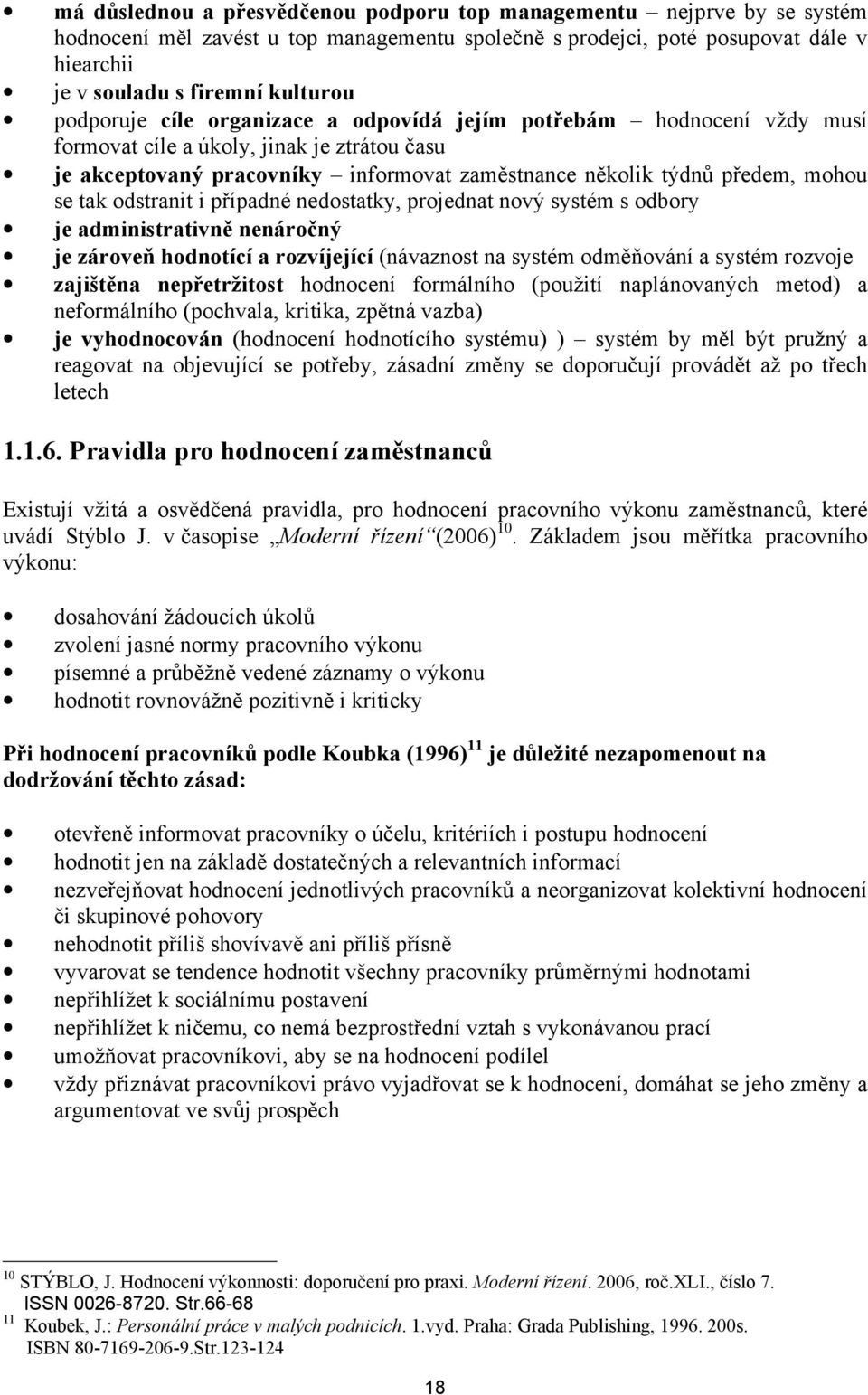 tak odstranit i případné nedostatky, projednat nový systém s odbory je administrativně nenáročný je zároveň hodnotící a rozvíjející (návaznost na systém odměňování a systém rozvoje zajištěna