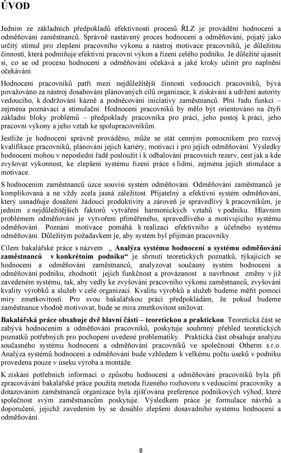 výkon a řízení celého podniku. Je důležité ujasnit si, co se od procesu hodnocení a odměňování očekává a jaké kroky učinit pro naplnění očekávání.