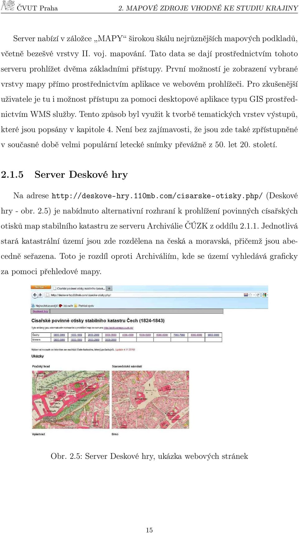 Pro zkušenější uživatele je tu i možnost přístupu za pomoci desktopové aplikace typu GIS prostřednictvím WMS služby.