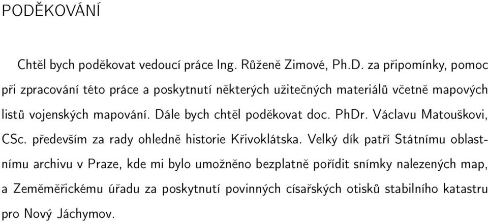 Václavu Matouškovi, CSc. především za rady ohledně historie Křivoklátska.