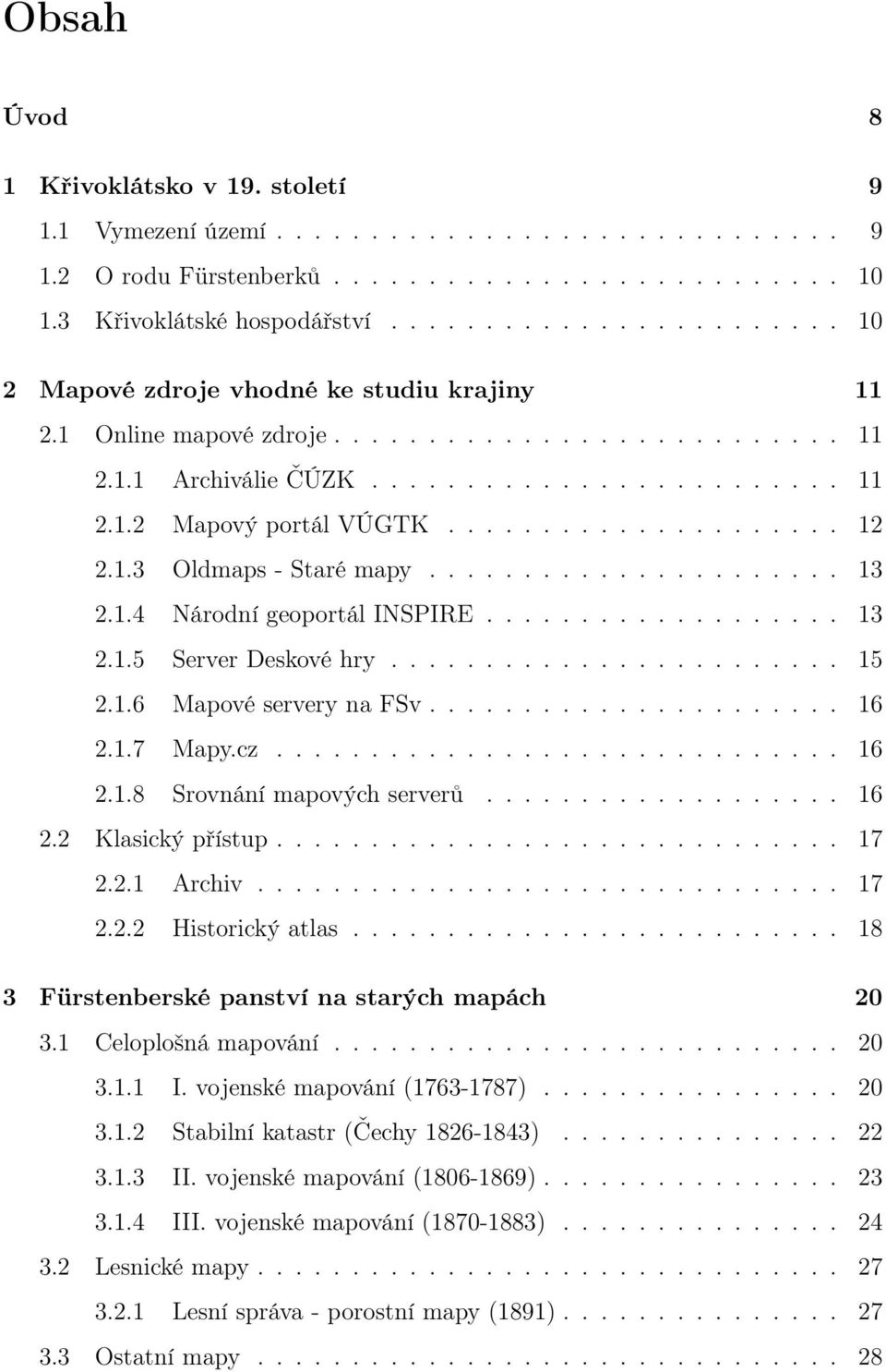 .................... 12 2.1.3 Oldmaps - Staré mapy...................... 13 2.1.4 Národní geoportál INSPIRE................... 13 2.1.5 Server Deskové hry........................ 15 2.1.6 Mapové servery na FSv.