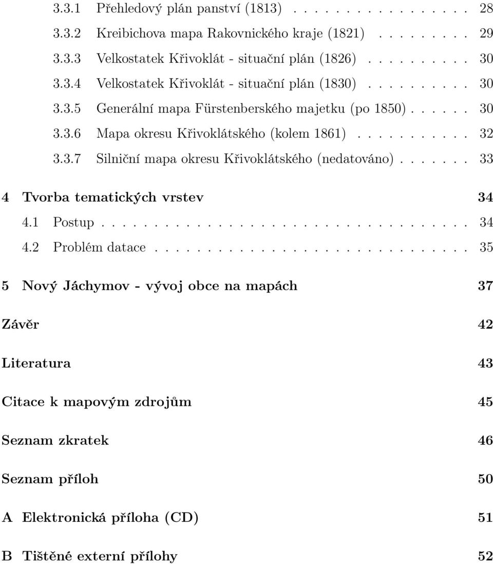 ...... 33 4 Tvorba tematických vrstev 34 4.1 Postup................................... 34 4.2 Problém datace.