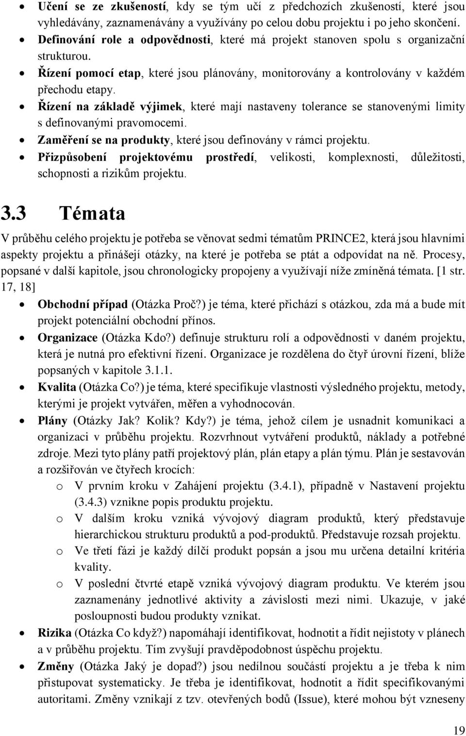 Řízení na základě výjimek, které mají nastaveny tolerance se stanovenými limity s definovanými pravomocemi. Zaměření se na produkty, které jsou definovány v rámci projektu.