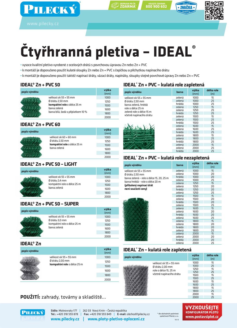 PVC 60 velikost ok 55 55 mm Ø drátu 2,50 mm kompaktní role o délce 25 m barva zelená barva bílá, šedá s příplatkem 10 % velikost ok 60 60 mm Ø drátu 2,50 mm kompaktní role o délce 25 m barva zelená