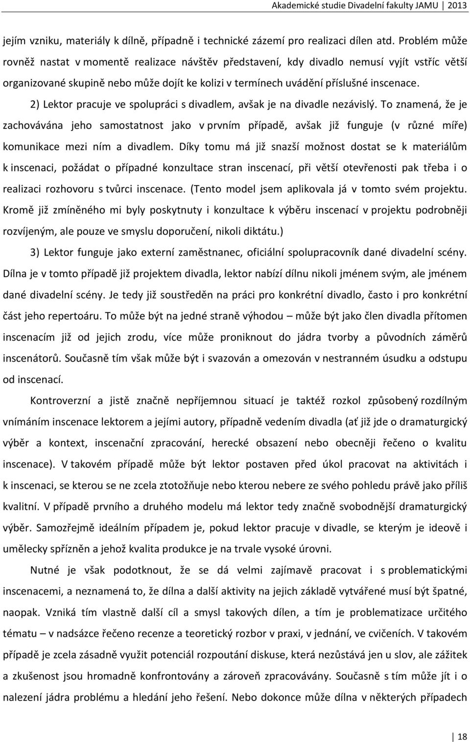 2) Lektor pracuje ve spolupráci s divadlem, avšak je na divadle nezávislý.