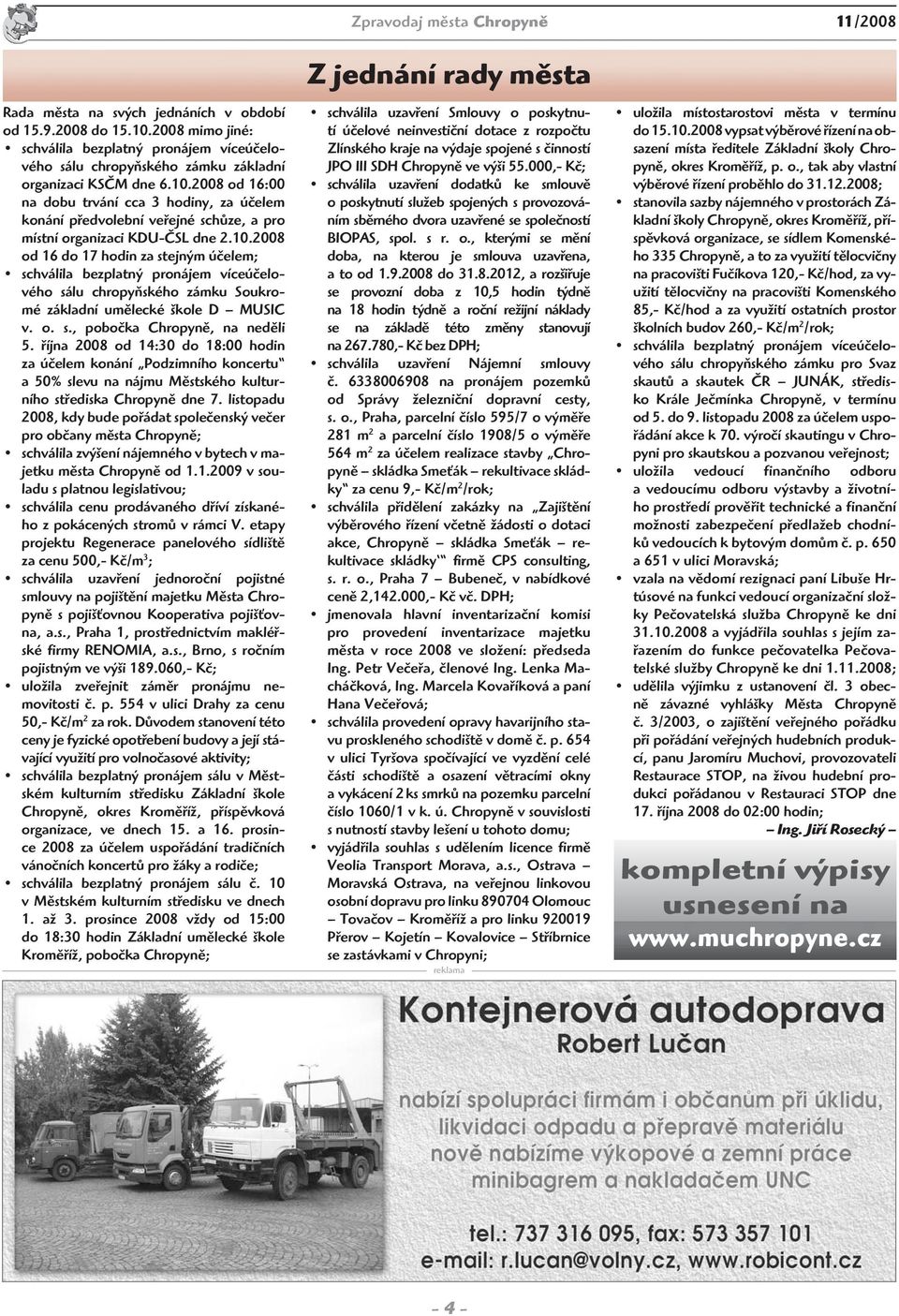 2008 od 16:00 na dobu trvání cca 3 hodiny, za účelem konání předvolební veřejné schůze, a pro místní organizaci KDU-ČSL dne 2.10.