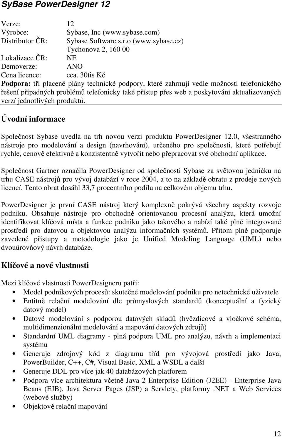 jednotlivých produktů. Úvodní informace Společnost Sybase uvedla na trh novou verzi produktu PowerDesigner 12.