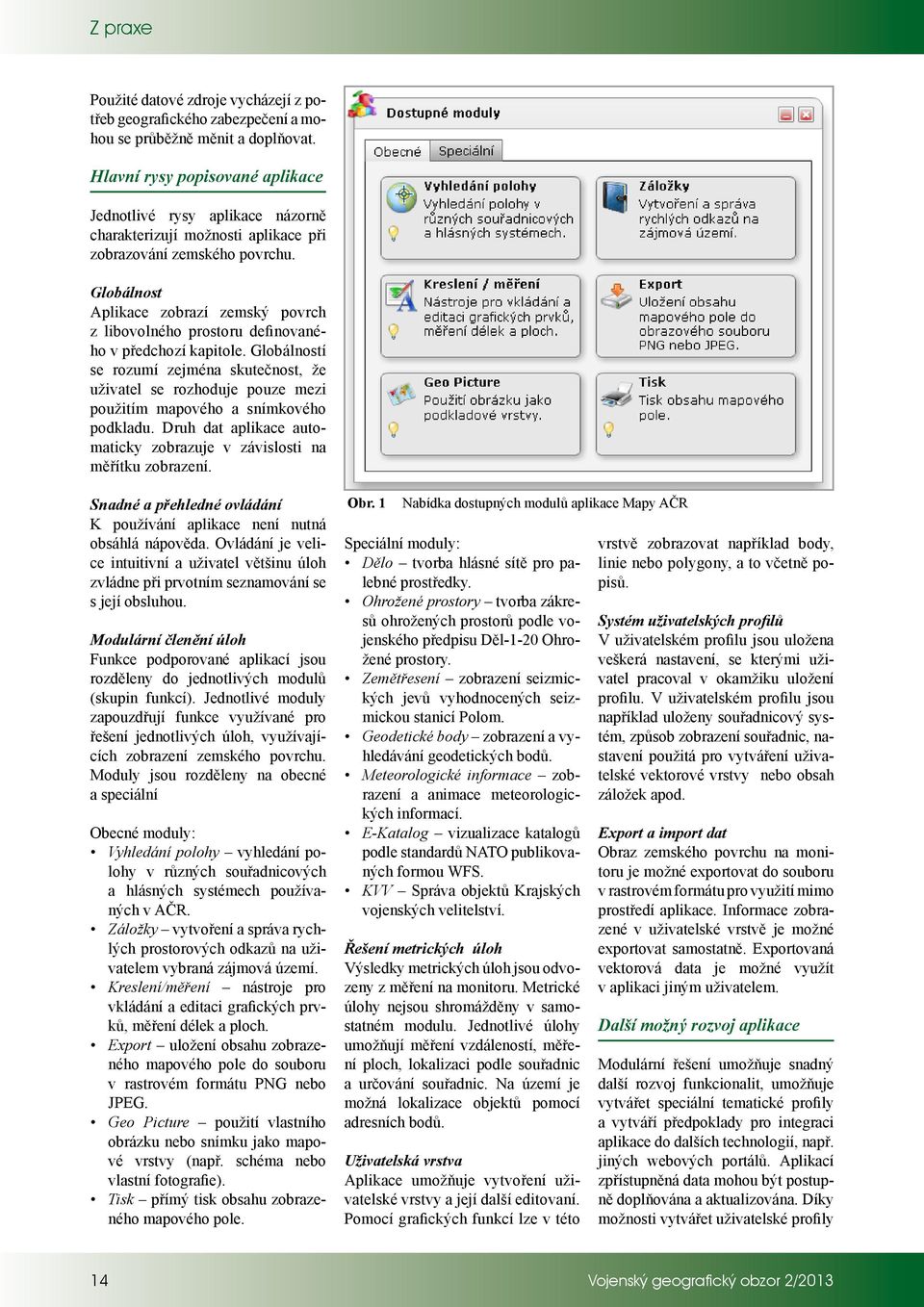 Globálnost Aplikace zobrazí zemský povrch z libovolného prostoru definovaného v předchozí kapitole.