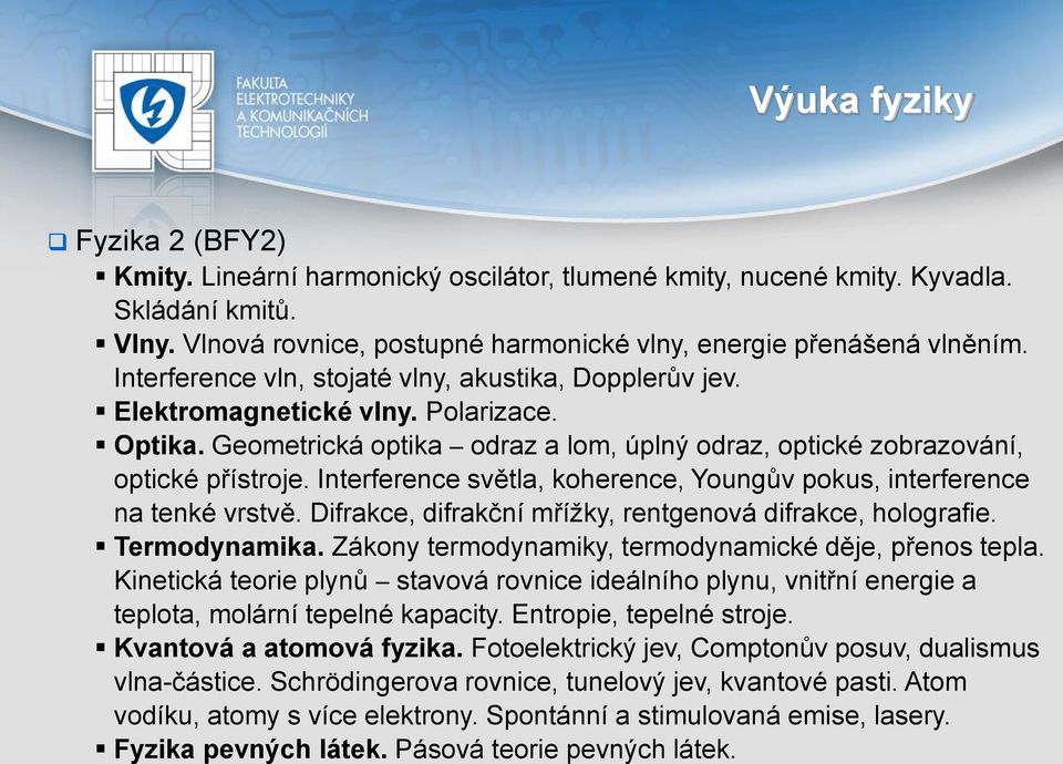 Interference světla, koherence, Youngův pokus, interference na tenké vrstvě. Difrakce, difrakční mřížky, rentgenová difrakce, holografie. Termodynamika.