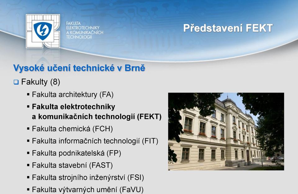 (FCH) Fakulta informačních technologií (FIT) Fakulta podnikatelská (FP) Fakulta