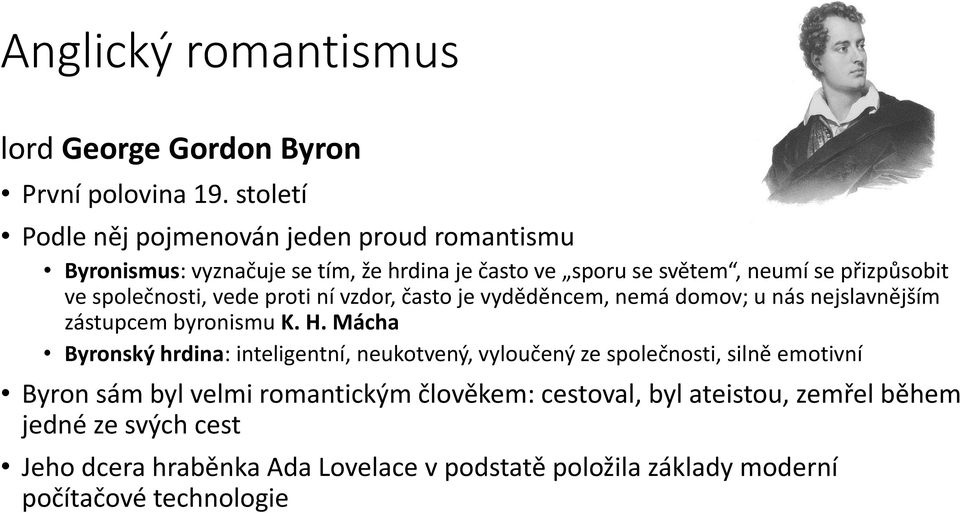 společnosti, vede proti ní vzdor, často je vyděděncem, nemá domov; u nás nejslavnějším zástupcem byronismu K. H.